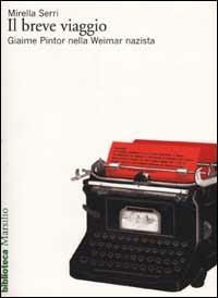 Il breve viaggio. Giaime Pintor nella Weimar nazista - Mirella Serri - Libro Marsilio 2002, Biblioteca | Libraccio.it