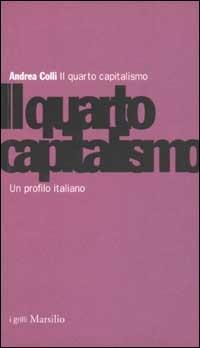 Il quarto capitalismo. Un profilo italiano - Andrea Colli - Libro Marsilio 2002, I grilli | Libraccio.it