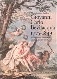 Giovanni Carlo Bevilacqua 1775-1849. I disegni dell'Accademia di Belle Arti di Venezia  - Libro Marsilio 2002, Cataloghi | Libraccio.it