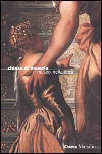 Chiese di Venezia. Il museo nella città  - Libro Marsilio 2002, Guide. Chiese di Venezia | Libraccio.it