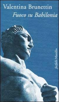 Fuoco su Babilonia - Valentina Brunettin - Libro Marsilio 2002, Farfalle | Libraccio.it