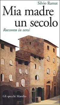 Mia madre un secolo - Silvio Ramat - Libro Marsilio 2002, Gli specchi della memoria | Libraccio.it
