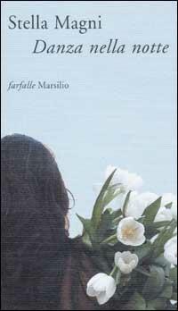 Danza nella notte - Stella Magni - Libro Marsilio 2002, Farfalle | Libraccio.it