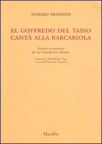 El Goffredo del Tasso cantà alla barcariola. Versione in veneziano de «La Gerusalemme liberata» (rist. anast. 1693) - Tomaso Mondini - Libro Marsilio 2002, Ricerche | Libraccio.it