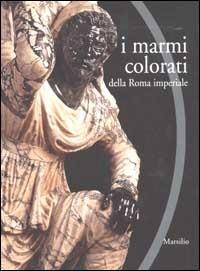 I marmi colorati della Roma imperiale  - Libro Marsilio 2002, Cataloghi | Libraccio.it