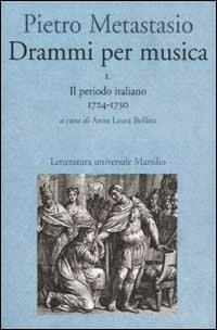 Drammi per musica. Vol. 1: Il periodo italiano 1724-1730. - Pietro Metastasio - Libro Marsilio 2003, Letteratura universale. Esperia | Libraccio.it