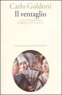 Il ventaglio - Carlo Goldoni - Libro Marsilio 2003, Letteratura universale. Goldoni le opere | Libraccio.it