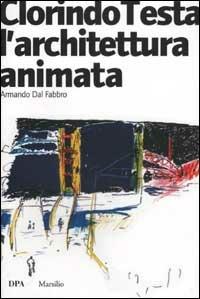 Clorindo Testa. L'architettura animata. Ediz. illustrata - Armando Dal Fabbro - Libro Marsilio 2003, Libri illustrati | Libraccio.it