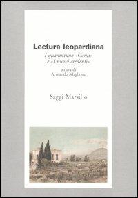 Lectura leopardiana. I quarantuno «Canti» e «I nuovi credenti»  - Libro Marsilio 2004, Testi e studi leopardiani | Libraccio.it