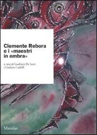 Clemente Rebora e i «maestri in ombra»  - Libro Marsilio 2003, Ricerche | Libraccio.it