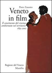 Veneto in film. Il censimento del cinema ambientato nel territorio. 1895-2002 - Piero Zanotto - Libro Marsilio 2003, Libri illustrati | Libraccio.it