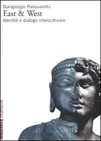 East & West. Identità e dialogo interculturale - Giangiorgio Pasqualotto - Libro Marsilio 2003, Biblioteca | Libraccio.it