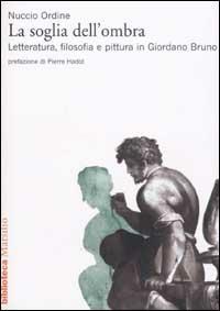 La soglia dell'ombra. Letteratura, filosofia e pittura in Giordano Bruno - Nuccio Ordine - Libro Marsilio 2003, Biblioteca | Libraccio.it