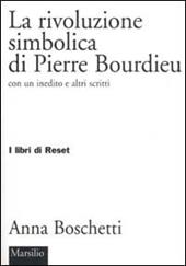 La rivoluzione simbolica di Pierre Bourdieu con un inedito e altri scritti