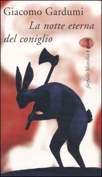 La notte eterna del coniglio - Giacomo Gardumi - Libro Marsilio 2003, Farfalle | Libraccio.it