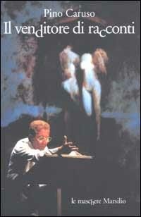 Il venditore di racconti - Pino Caruso - Libro Marsilio 2003, Le maschere | Libraccio.it