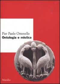 Ontologia e mistica - Pier Paolo Ottonello - Libro Marsilio 2003, Ricerche. Collana del DSSPE-Univ. Genova | Libraccio.it