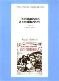Totalitarismo e totalitarismi  - Libro Marsilio 2003, Saggi. Presente storico. Fondaz. G. Cini | Libraccio.it