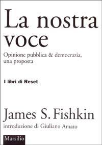 La nostra voce. Opinione pubblica & democrazia, una proposta - James S. Fishkin - Libro Marsilio 2003, I libri di Reset | Libraccio.it