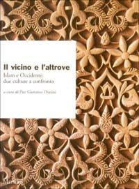 Il vicino e l'altrove. Islam e Occidente: due culture e confronto  - Libro Marsilio 2003, Ricerche | Libraccio.it