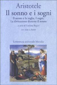 Il sonno e i sogni: Il sonno e la veglia-I sogni-La divinazione durante il sonno. Testo greco a fronte - Aristotele - Libro Marsilio 2003, Letteratura universale. Il convivio | Libraccio.it