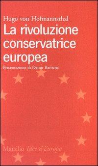 La rivoluzione conservatrice europea - Hugo von Hofmannsthal - Libro Marsilio 2003, Idee d'Europa | Libraccio.it