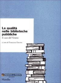 La qualità nelle biblioteche pubbliche. Il caso del Veneto  - Libro Marsilio 2003, Ricerche | Libraccio.it