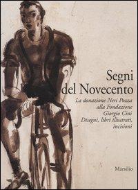 Segni del Novecento. La donazione Neri Pozza alla Fondazione Giorgio Cini. Disegni, libri illustrati, incisioni  - Libro Marsilio 2004, Cataloghi | Libraccio.it