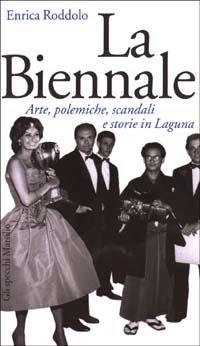 La Biennale. Arte, polemiche, scandali e storie in Laguna - Enrica Roddolo - Libro Marsilio 2003, Gli specchi della memoria | Libraccio.it