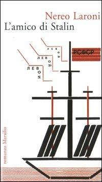 L' amico di Stalin - Nereo Laroni - Libro Marsilio 2003, Romanzi e racconti | Libraccio.it