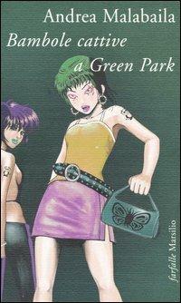 Bambole cattive a Green Park - Andrea Malabaila - Libro Marsilio 2003, Farfalle | Libraccio.it