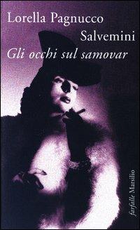 Gli occhi sul samovar - Lorella Pagnucco Salvemini - Libro Marsilio 2003, Farfalle | Libraccio.it