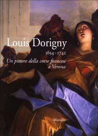Louis Dorigny 1654-1742. Un pittore della corte francese a Verona  - Libro Marsilio 2003 | Libraccio.it