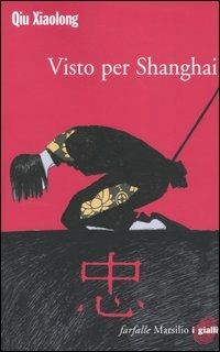 Visto per Shanghai - Xiaolong Qiu - Libro Marsilio 2004, Farfalle | Libraccio.it