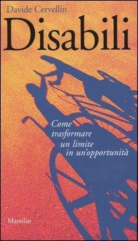 Disabili. Come trasformare un limite in un'opportunità - Davide Cervellin - Libro Marsilio 2003, Gli specchi del presente | Libraccio.it