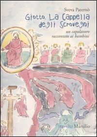 Giotto. La Cappella degli Scrovegni. Un capolavoro raccontato ai bambini - Sveva Paternò - Libro Marsilio 2004, Leprotti | Libraccio.it