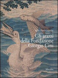 Gli arazzi della Fondazione Giorgio Cini - Nello Forti Grazzini - Libro Marsilio 2004 | Libraccio.it