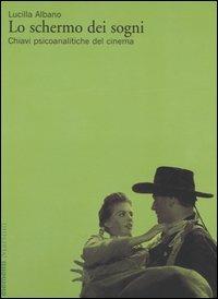 Lo schermo dei sogni. Chiavi psicoanalitiche del cinema - Lucilla Albano - Libro Marsilio 2004, Elementi | Libraccio.it