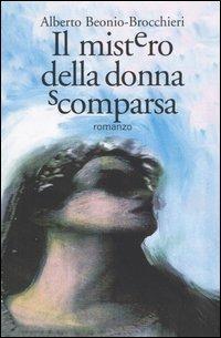 Il mistero della donna scomparsa - Alberto Beonio Brocchieri - Libro Marsilio 2004, Le maschere | Libraccio.it