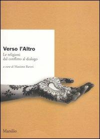 Verso l'altro. Le religioni dal conflitto al dialogo  - Libro Marsilio 2004, Ricerche | Libraccio.it