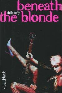 Beneath the Blonde - Stella Duffy - Libro Marsilio 2005, Black | Libraccio.it