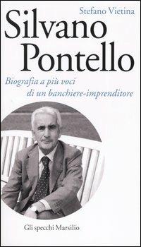 Silvano Pontello. Biografia a più voci di un banchiere-imprenditore - Stefano Vietina - Libro Marsilio 2004, Gli specchi della memoria | Libraccio.it