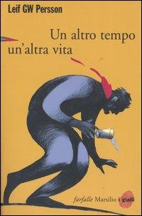 Un altro tempo, un'altra vita - Leif G. W. Persson - Libro Marsilio 2005, Farfalle | Libraccio.it