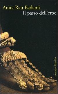 Il passo dell'eroe - Anita R. Badami - Libro Marsilio 2005, Romanzi e racconti | Libraccio.it