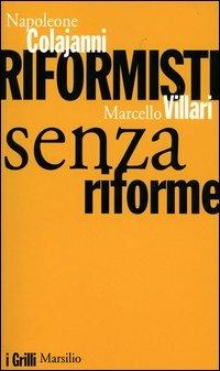 Riformisti senza riforme - Napoleone Colajanni, Marcello Villari - Libro Marsilio 2004, I grilli | Libraccio.it