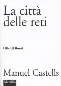 La città delle reti - Manuel Castells - Libro Marsilio 2004, I libri di Reset | Libraccio.it