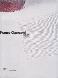 Franco Guerzoni. Sipari. Catalogo della mostra (Verona, 26 marzo-20 giugno 2004)  - Libro Marsilio 2004 | Libraccio.it
