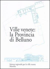 Ville venete: la provincia di Belluno  - Libro Marsilio 2004, Libri illustrati ville venete | Libraccio.it