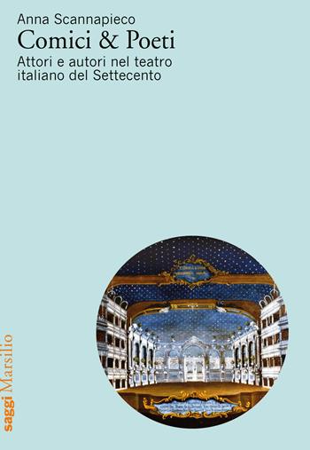 Comici & poeti. Attori e autori nel teatro italiano del Settecento - Anna Scannapieco - Libro Marsilio 2019, Saggi | Libraccio.it