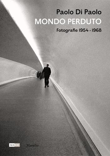 Paolo Di Paolo. Mondo perduto. Fotografie 1954-1968. Ediz. illustrata  - Libro Marsilio 2019, Cataloghi | Libraccio.it